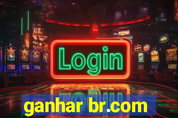 ganhar br.com